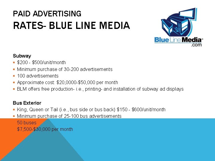 PAID ADVERTISING RATES- BLUE LINE MEDIA Subway § $200 - $500/unit/month § Minimum purchase