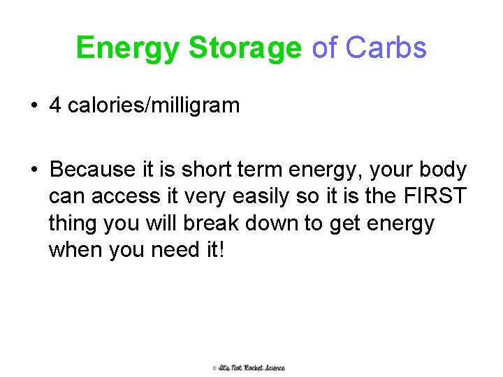 Energy Storage of Carbs • 4 calories/milligram • Because it is short term energy,