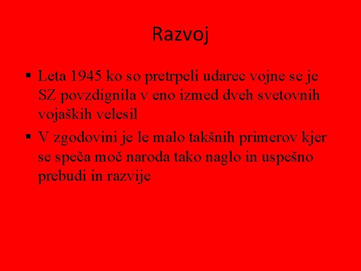 Razvoj Leta 1945 ko so pretrpeli udarec vojne se je SZ povzdignila v eno