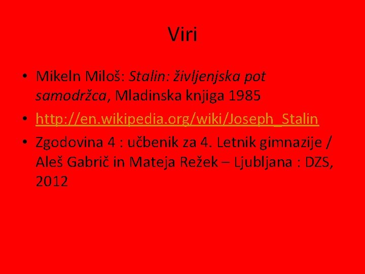 Viri • Mikeln Miloš: Stalin: življenjska pot samodržca, Mladinska knjiga 1985 • http: //en.