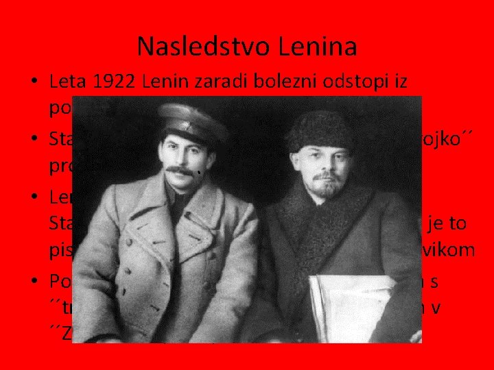 Nasledstvo Lenina • Leta 1922 Lenin zaradi bolezni odstopi iz političnega življenja • Stalin,