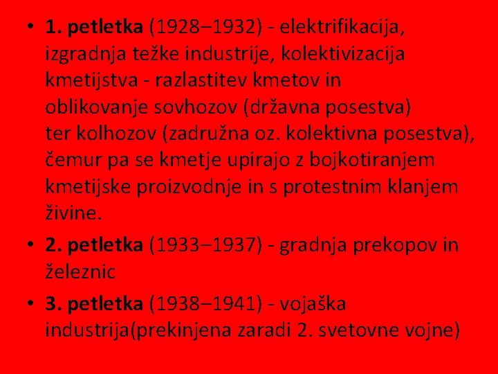  • 1. petletka (1928– 1932) - elektrifikacija, izgradnja težke industrije, kolektivizacija kmetijstva -