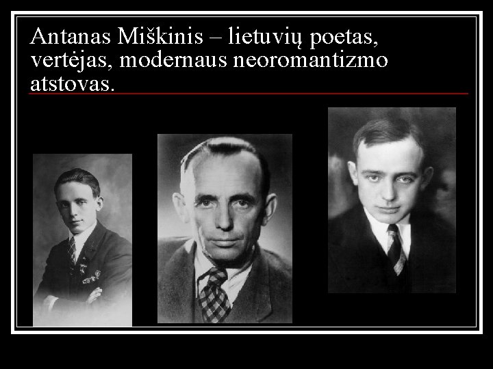 Antanas Miškinis – lietuvių poetas, vertėjas, modernaus neoromantizmo atstovas. 