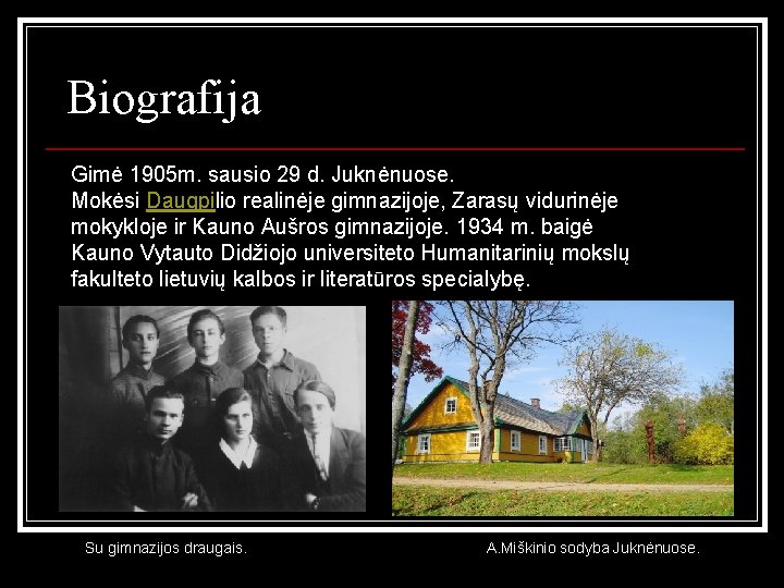 Biografija Gimė 1905 m. sausio 29 d. Juknėnuose. Mokėsi Daugpilio realinėje gimnazijoje, Zarasų vidurinėje