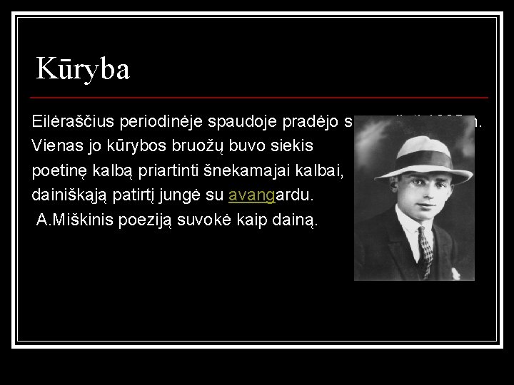 Kūryba Eilėraščius periodinėje spaudoje pradėjo spausdinti 1925 m. Vienas jo kūrybos bruožų buvo siekis