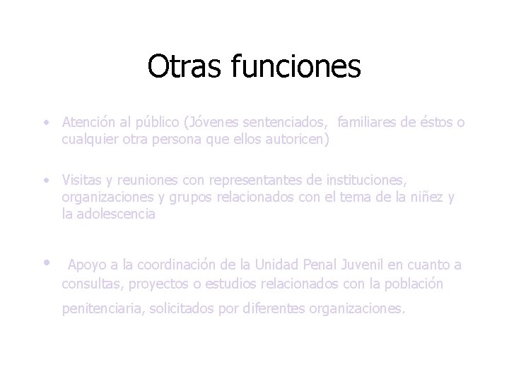 Otras funciones • Atención al público (Jóvenes sentenciados, familiares de éstos o cualquier otra