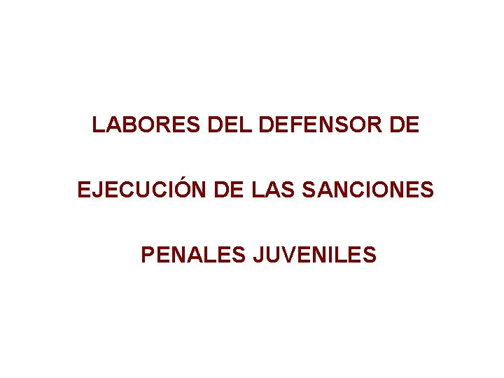 LABORES DEL DEFENSOR DE EJECUCIÓN DE LAS SANCIONES PENALES JUVENILES 