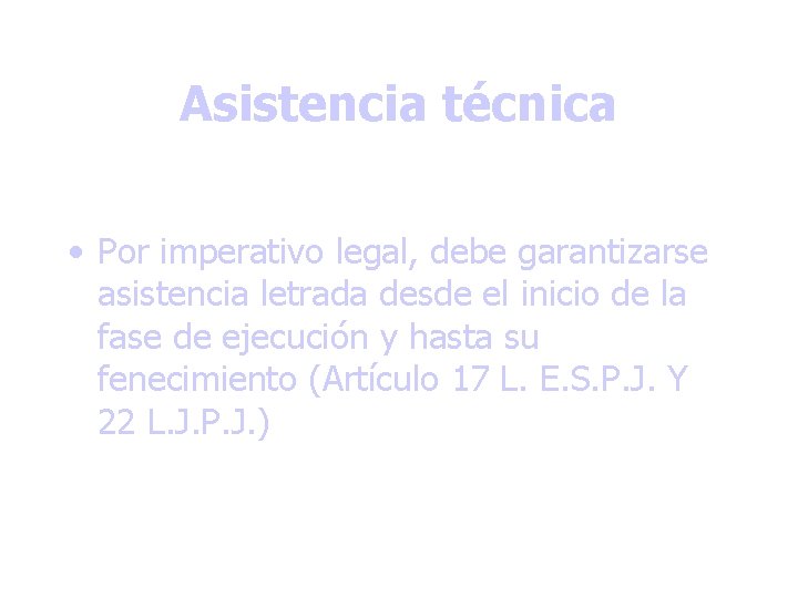 Asistencia técnica • Por imperativo legal, debe garantizarse asistencia letrada desde el inicio de