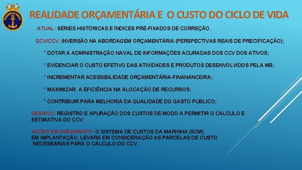 REALIDADE ORÇAMENTÁRIA E O CUSTO DO CICLO DE VIDA ATUAL: SÉRIES HISTÓRICAS E ÍNDICES