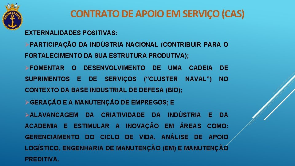 CONTRATO DE APOIO EM SERVIÇO (CAS) EXTERNALIDADES POSITIVAS: ØPARTICIPAÇÃO DA INDÚSTRIA NACIONAL (CONTRIBUIR PARA