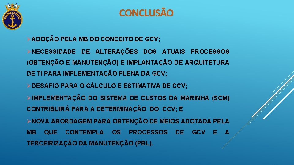 CONCLUSÃO ØADOÇÃO PELA MB DO CONCEITO DE GCV; ØNECESSIDADE DE ALTERAÇÕES DOS ATUAIS PROCESSOS