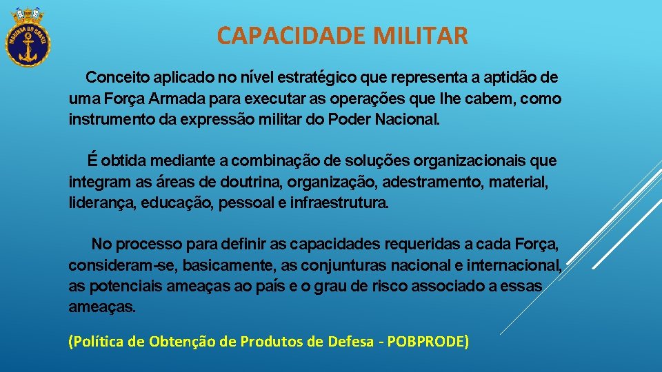  CAPACIDADE MILITAR Conceito aplicado no nível estratégico que representa a aptidão de uma