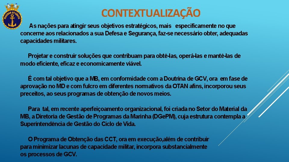 CONTEXTUALIZAÇÃO As nações para atingir seus objetivos estratégicos, mais especificamente no que concerne aos