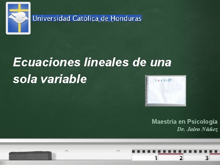 Your logo Ecuaciones lineales de una sola variable Maestría en Psicología Dr. Jairo Núñez