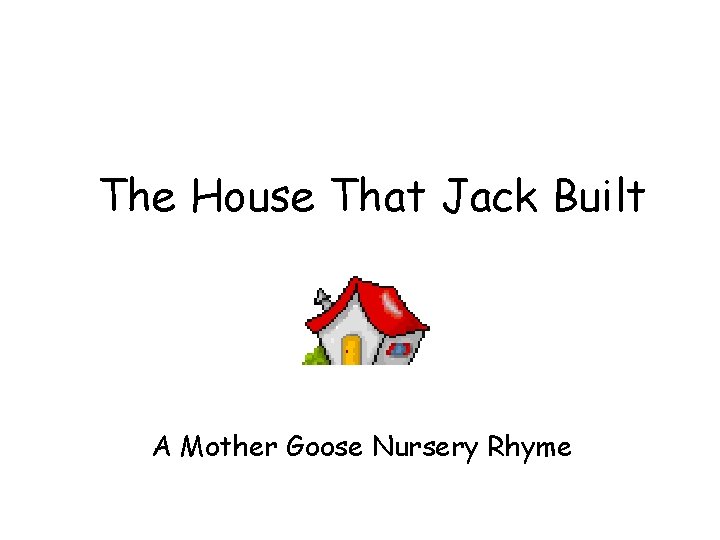 The House That Jack Built A Mother Goose Nursery Rhyme 