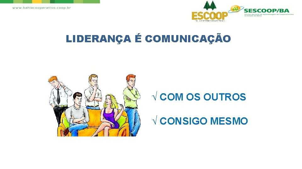 LIDERANÇA É COMUNICAÇÃO √ COM OS OUTROS √ CONSIGO MESMO 