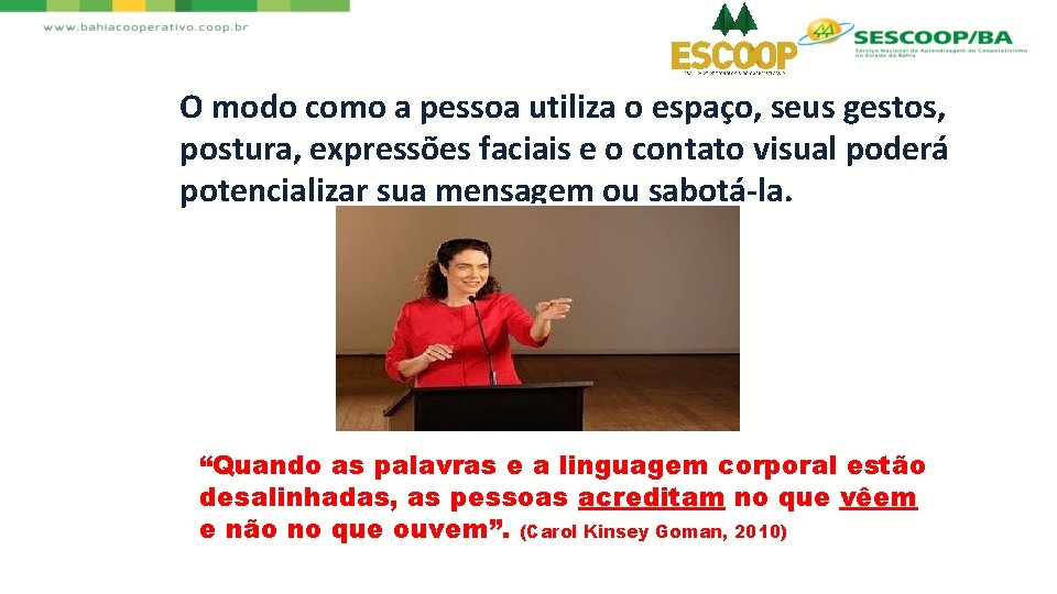 O modo como a pessoa utiliza o espaço, seus gestos, postura, expressões faciais e