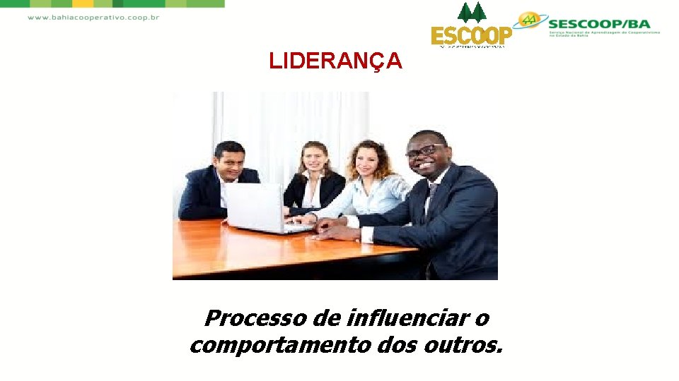 LIDERANÇA Processo de influenciar o comportamento dos outros. 