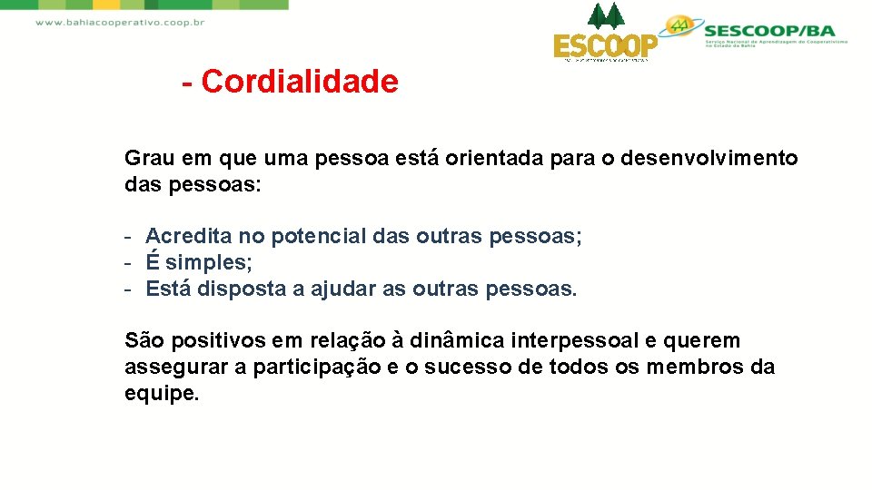 - Cordialidade Grau em que uma pessoa está orientada para o desenvolvimento das pessoas: