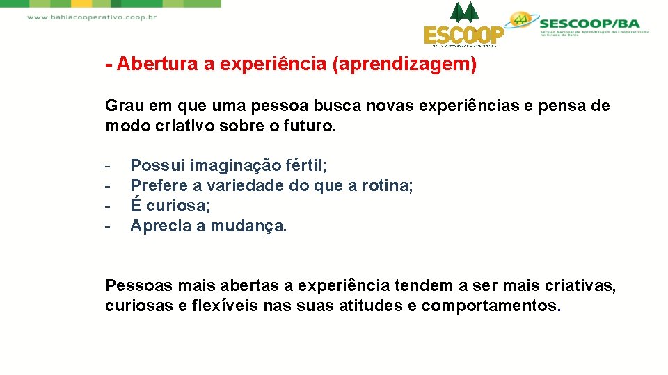 - Abertura a experiência (aprendizagem) Grau em que uma pessoa busca novas experiências e