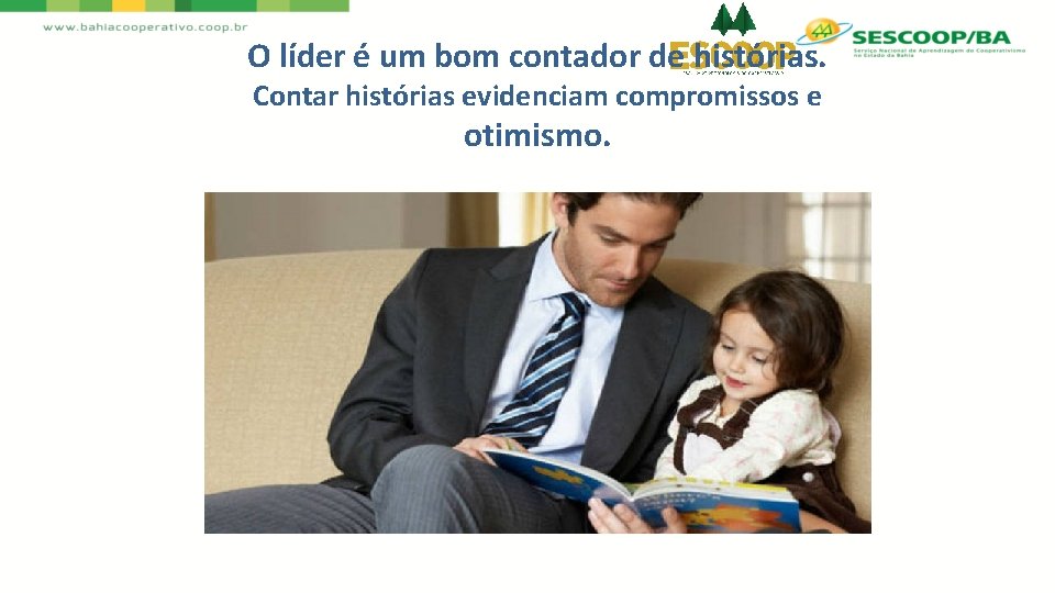 O líder é um bom contador de histórias. Contar histórias evidenciam compromissos e otimismo.