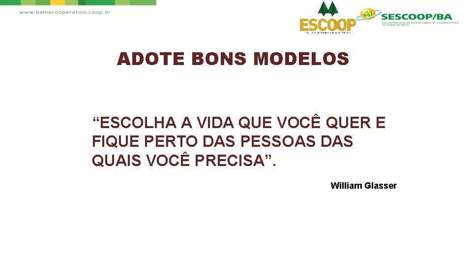 ADOTE BONS MODELOS “ESCOLHA A VIDA QUE VOCÊ QUER E FIQUE PERTO DAS PESSOAS