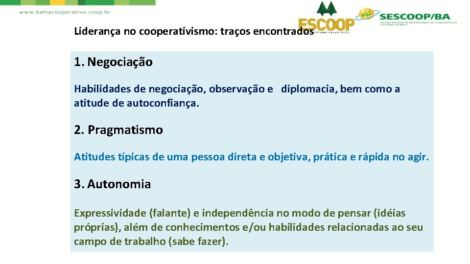 Liderança no cooperativismo: traços encontrados 1. Negociação Habilidades de negociação, observação e diplomacia, bem