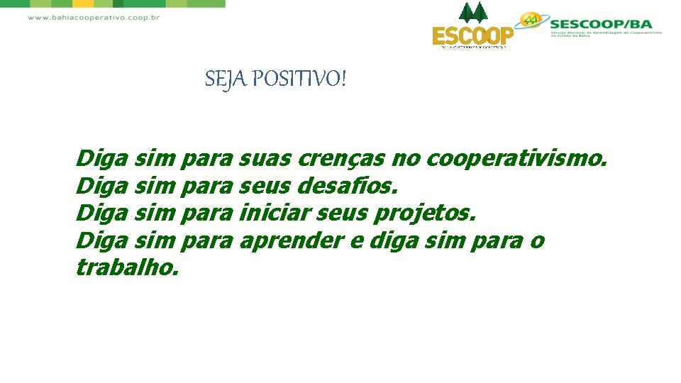 SEJA POSITIVO! Diga sim para suas crenças no cooperativismo. Diga sim para seus desafios.