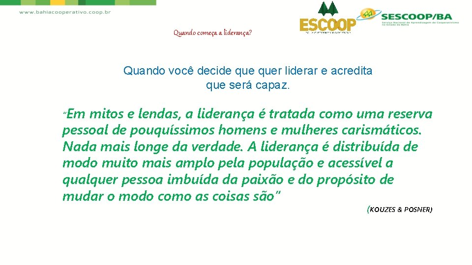 Quando começa a liderança? Quando você decide quer liderar e acredita que será capaz.