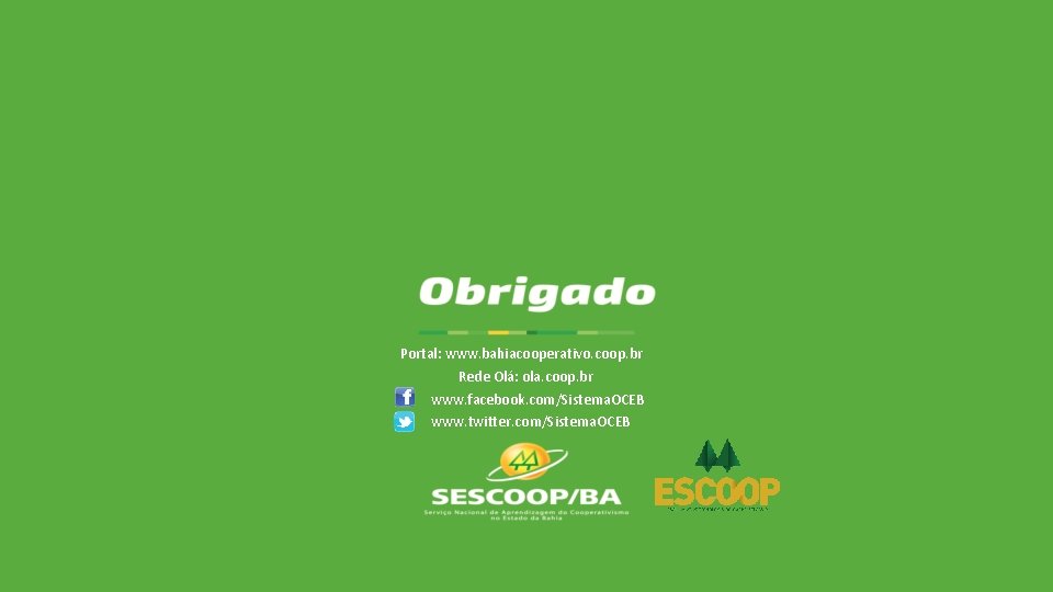 Portal: www. bahiacooperativo. coop. br Rede Olá: ola. coop. br www. facebook. com/Sistema. OCEB