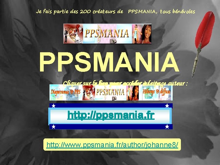 Je fais partie des 200 créateurs de PPSMANIA, tous bénévoles PPSMANIA Cliquer sur ce