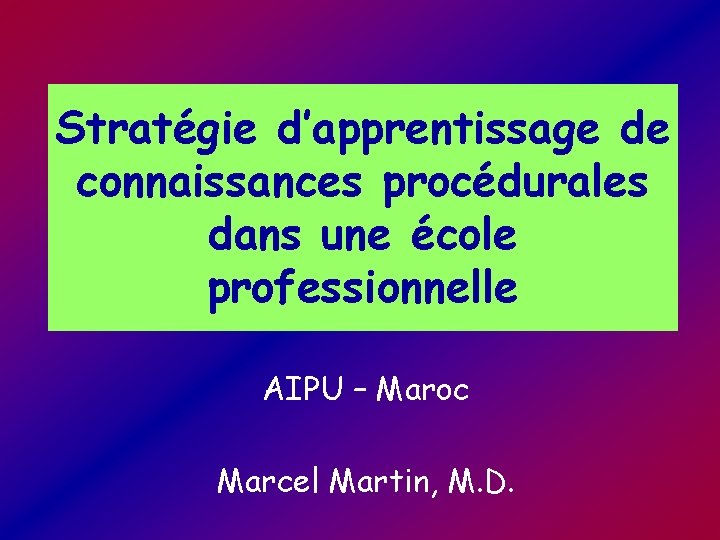 Stratégie d’apprentissage de connaissances procédurales dans une école professionnelle AIPU – Maroc Marcel Martin, Stratégie d’apprentissage de connaissances procédurales dans une école professionnelle AIPU – Maroc Marcel Martin,