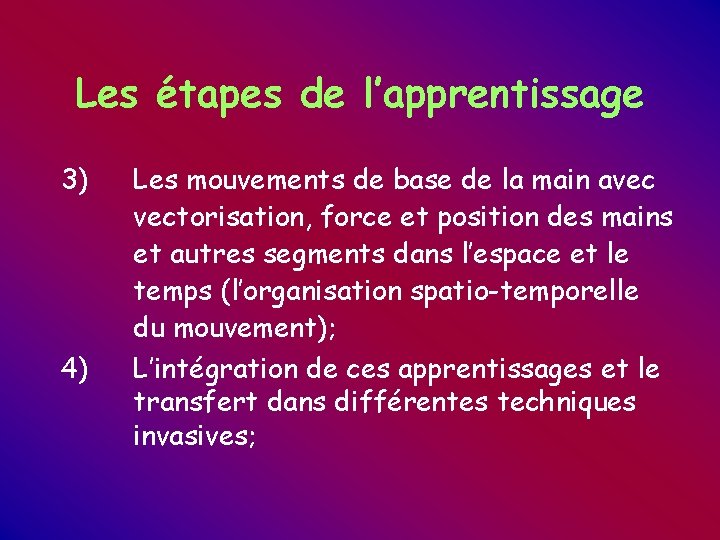 Les étapes de l’apprentissage 3) 4) Les mouvements de base de la main avec Les étapes de l’apprentissage 3) 4) Les mouvements de base de la main avec