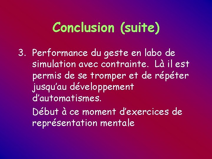 Conclusion (suite) 3. Performance du geste en labo de simulation avec contrainte. Là il Conclusion (suite) 3. Performance du geste en labo de simulation avec contrainte. Là il