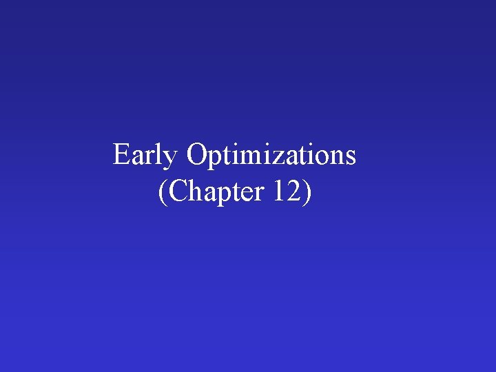 Early Optimizations (Chapter 12) 