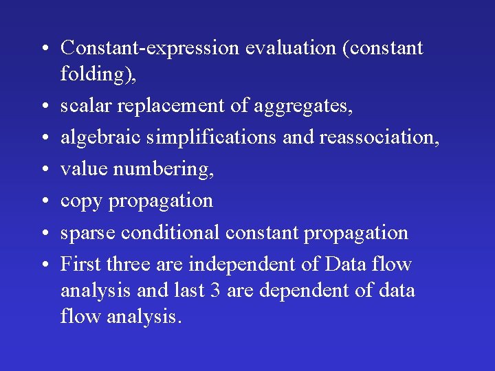  • Constant-expression evaluation (constant folding), • scalar replacement of aggregates, • algebraic simplifications
