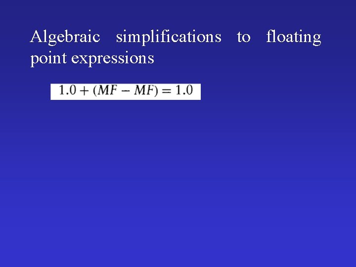 Algebraic simplifications to floating point expressions 