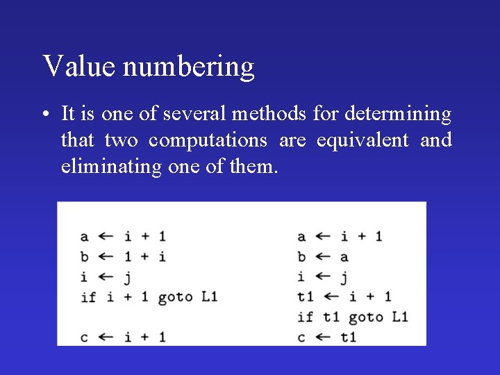 Value numbering • It is one of several methods for determining that two computations