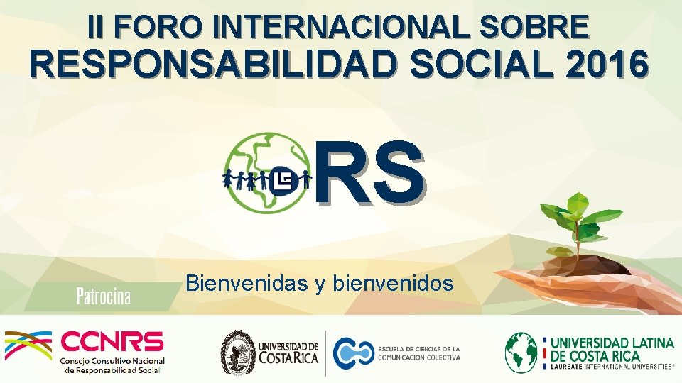 II FORO INTERNACIONAL SOBRE RESPONSABILIDAD SOCIAL 2016 RS Bienvenidas y bienvenidos 
