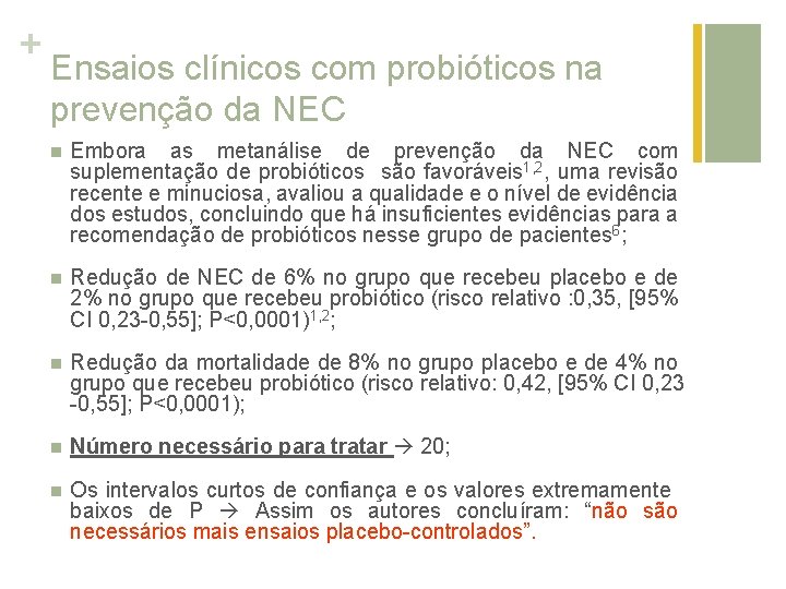 + Ensaios clínicos com probióticos na prevenção da NEC n Embora as metanálise de