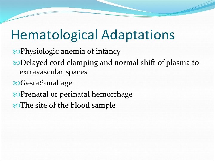 Hematological Adaptations Physiologic anemia of infancy Delayed cord clamping and normal shift of plasma