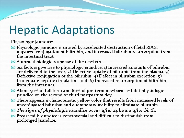Hepatic Adaptations Physiologic Jaundice: Physiologic jaundice is caused by accelerated destruction of fetal RBCs,