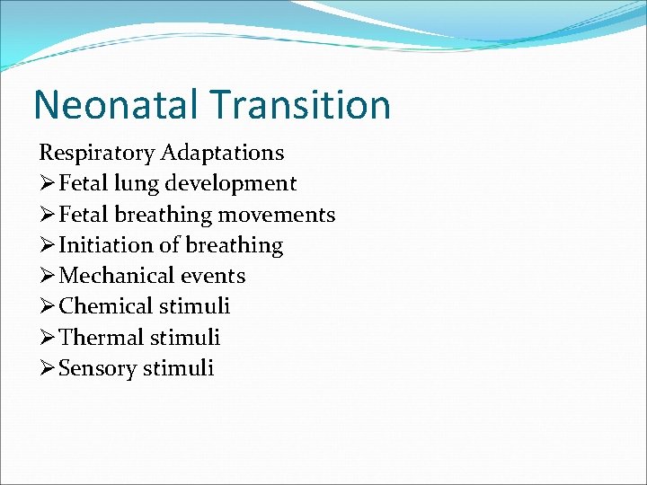 Neonatal Transition Respiratory Adaptations Ø Fetal lung development Ø Fetal breathing movements Ø Initiation