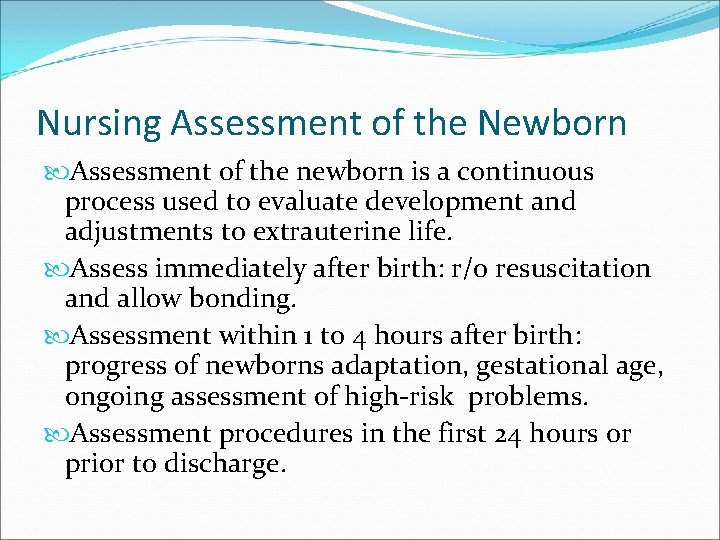 Nursing Assessment of the Newborn Assessment of the newborn is a continuous process used