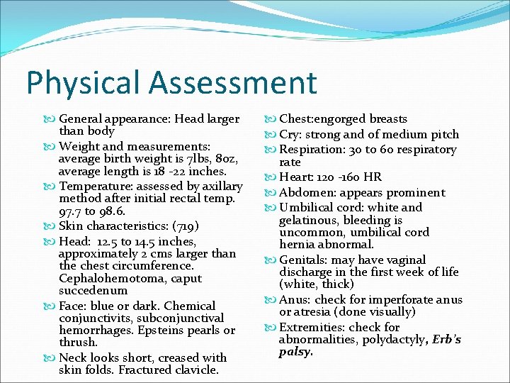 Physical Assessment General appearance: Head larger than body Weight and measurements: average birth weight