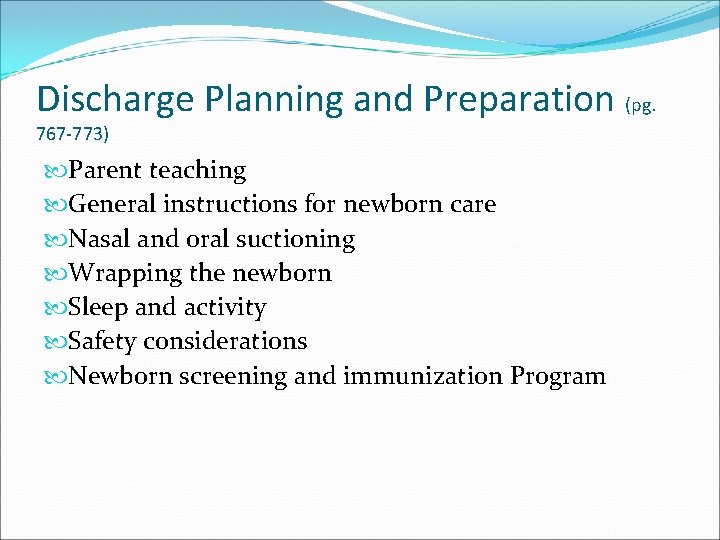 Discharge Planning and Preparation (pg. 767 -773) Parent teaching General instructions for newborn care