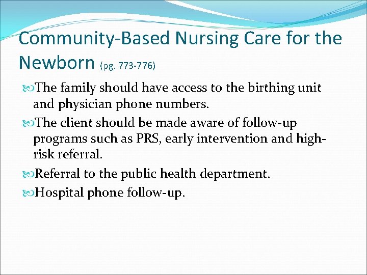 Community-Based Nursing Care for the Newborn (pg. 773 -776) The family should have access
