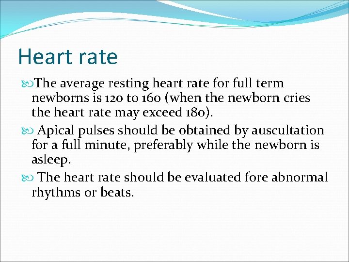 Heart rate The average resting heart rate for full term newborns is 120 to