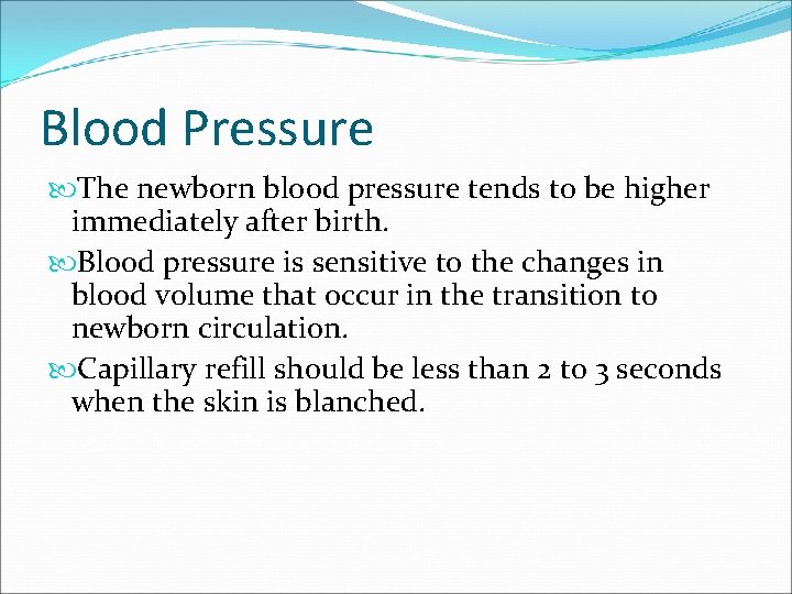 Blood Pressure The newborn blood pressure tends to be higher immediately after birth. Blood