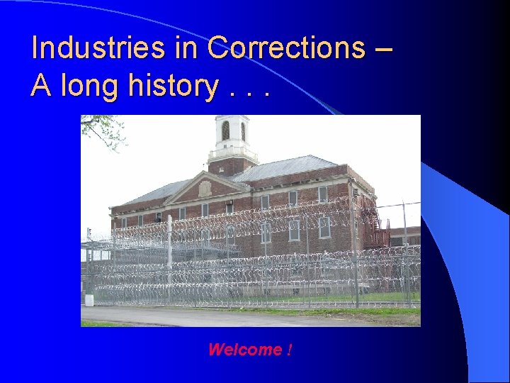 Industries in Corrections – A long history. . . Welcome ! 